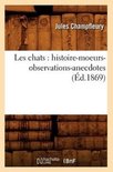Sciences- Les Chats: Histoire-Moeurs-Observations-Anecdotes (�d.1869)