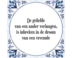 Tegeltje met Spreuk (Tegeltjeswijsheid): De geliefde van een ander verlangen, is inbreken in de droom van een vreemde + Kado verpakking & Plakhanger
