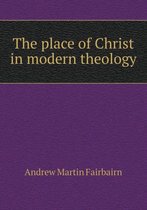 The place of Christ in modern theology