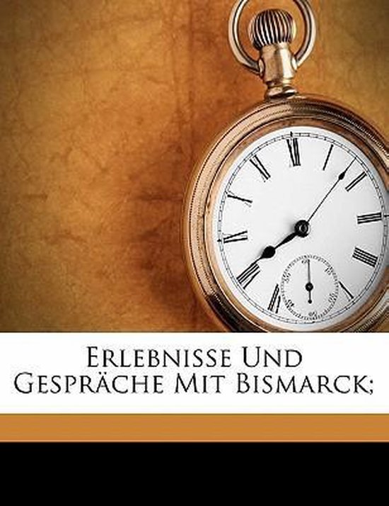 Erlebnisse Und Gespräche Mit Bismarck; - cover