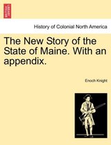 The New Story of the State of Maine. with an Appendix.