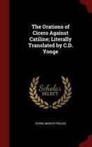 The Orations of Cicero Against Catiline; Literally Translated by C.D. Yonge