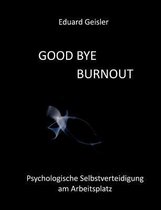 Good Bye Burnout