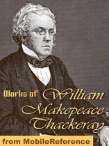 Works Of William Makepeace Thackeray: (100+ Works) Incl: Vanity Fair, The Book Of Snobs, The Rose And The Ring, The Virginians, The Newcomes & More. (Mobi Collected Works)