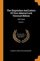 The Dispatches and Letters of Vice Admiral Lord Viscount Nelson