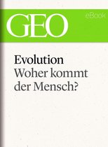 GEO eBook Single - Evolution: Woher kommt der Mensch? (GEO eBook Single)