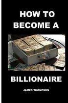 How to become a billionaire