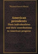 American presidents Their individualities and their contributions to American progress