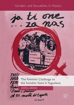 Genders and Sexualities in History - The Feminist Challenge to the Socialist State in Yugoslavia