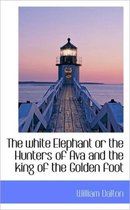 The White Elephant or the Hunters of Ava and the King of the Golden Foot