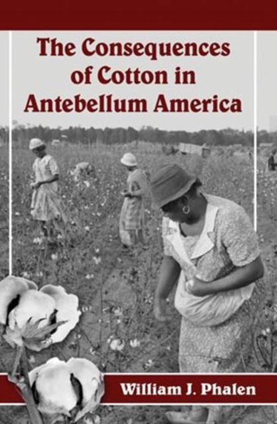 Consequences Of Cotton In Antebellum America | 9780786477005 | William ...