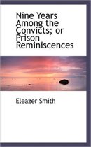 Nine Years Among the Convicts; Or Prison Reminiscences