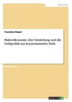 Makro konomie, Ihre Entstehung Und Die Geldpolitik Aus Keynesianischer Sicht