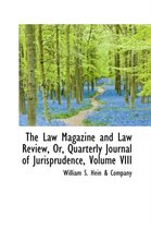 The Law Magazine and Law Review, Or, Quarterly Journal of Jurisprudence, Volume VIII