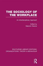 The Sociology of the Workplace (Rle