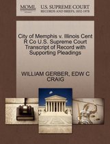 City of Memphis V. Illinois Cent R Co U.S. Supreme Court Transcript of Record with Supporting Pleadings