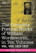 The Complete Poetical Works of William Wordsworth, in Ten Volumes - Vol. VIII