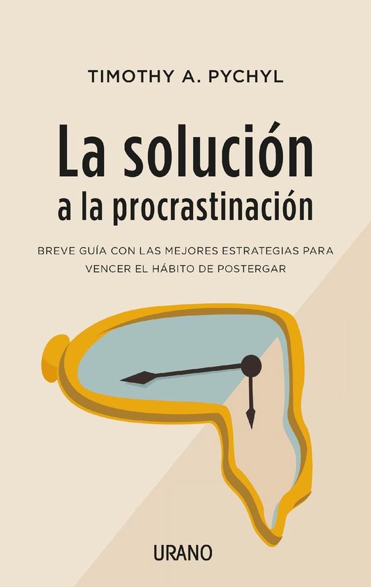 La solución a la procrastinación (ebook), Timothy A. Pychyl