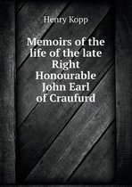 Memoirs of the life of the late Right Honourable John Earl of Craufurd