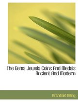 The Gems Jewels Coins and Medals Ancient and Modern