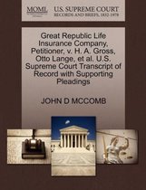 Great Republic Life Insurance Company, Petitioner, V. H. A. Gross, Otto Lange, et al. U.S. Supreme Court Transcript of Record with Supporting Pleadings