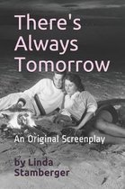 There's Always Tomorrow--A Screenplay