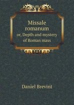 Missale romanum or, Depth and mystery of Roman mass