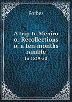 A trip to Mexico or Recollections of a ten-months ramble In 1849-50