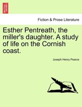 Esther Pentreath, the Miller's Daughter. a Study of Life on the Cornish Coast.