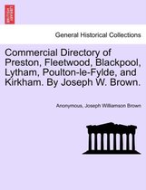 Commercial Directory of Preston, Fleetwood, Blackpool, Lytham, Poulton-Le-Fylde, and Kirkham. by Joseph W. Brown.