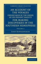 An Cambridge Library Collection - Maritime Exploration An Account of the Voyages Undertaken by the Order of His Present Majesty for Making Discoveries in the Southern Hemisphere