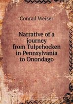 Narrative of a journey from Tulpehocken in Pennsylvania to Onondago