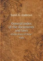 General Index of the Documents and Laws of the State of New-York