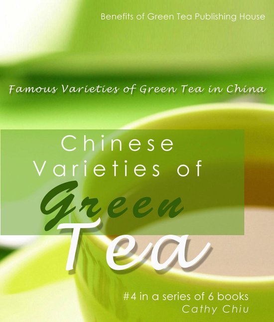 Chinese Varieties of Green Tea (ebook), Cathy Chiu 9781301356065