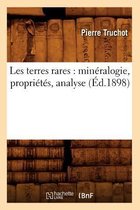 Sciences- Les Terres Rares: Min�ralogie, Propri�t�s, Analyse (�d.1898)