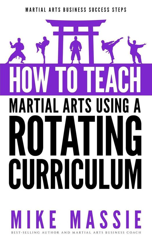 Martial Arts Business Success Steps 5 - How To Teach Martial Arts Using A Rotating Curriculum