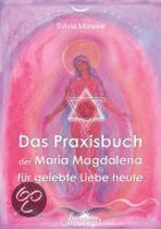 Das Praxishandbuch der Maria Magdalena für gelebte Liebe heute