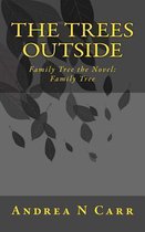 The Trees Outside: Family Tree the Novel