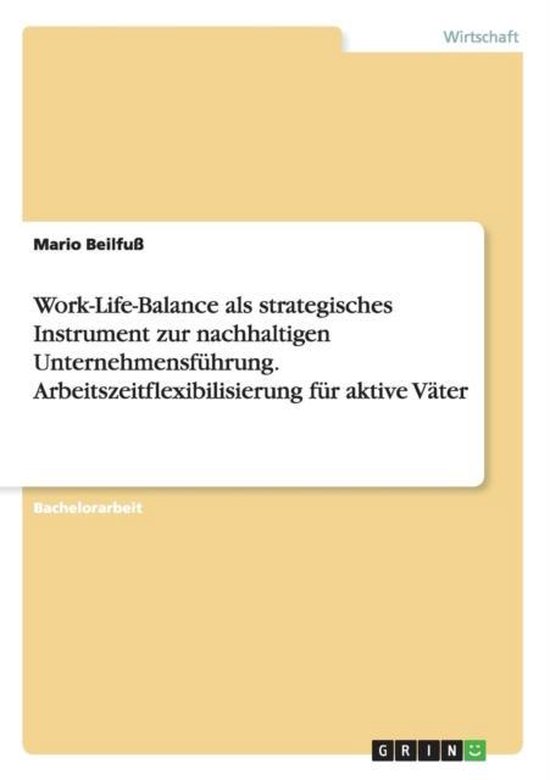 Work-Life-Balance als strategisches Instrument zur nachhaltigen Unternehmensfuhrung. Arbeitszeitflexibilisierung fur aktive Vater