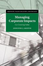 Business, Value Creation, and Society - Managing Corporate Impacts