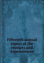 Fifteenth Annual Report of the Receipts and Expenditures