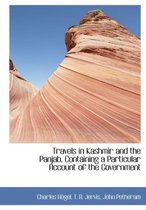 Travels in Kashmir and the Panjab, Containing a Particular Account of the Government