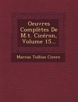 Oeuvres Completes de M.T. Ciceron, Volume 15...