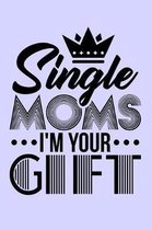 Single Moms I'm Your Gift