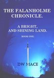 A Bright, and Shining Land. 1 - The Falanholme Chronicle