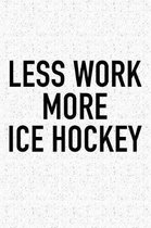 Less Work More Ice Hockey