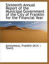Sixteenth Annual Report of the Municipal Government of the City of Franklin for the Financial Year