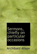 Sermons, Chiefly on Particular Occasions