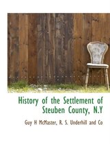 History of the Settlement of Steuben County, N.y