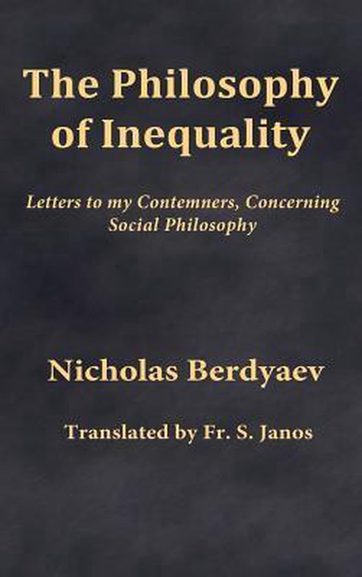 Boek kaft met de titel: The Philosophy of Inequality, met ondertitel: Letters to my Contemners, Concerning Social Philosophy. Auteur: Nicholas Berdyaev. Vertaald door Fr. S. Janos.